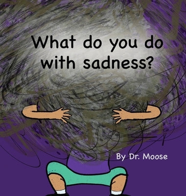 What Do You Do With Sadness? by Moose