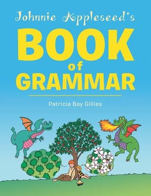 Johnnie Appleseed's Book of Grammar by Gillies, Patricia Bay