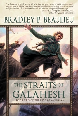 The Straits of Galahesh: The Second Volume of the Lays of Anuskaya by Beaulieu, Bradley P.