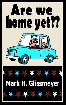 Are We Home Yet? by Glissmeyer, Mark H.