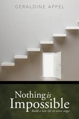 Nothing Is Impossible: Build a New Life in Seven Stages by Appel, Geraldine