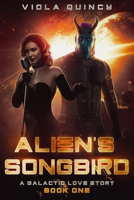 Alien's Songbird: A Galactic Love Story Book 1 by Quincy, Viola