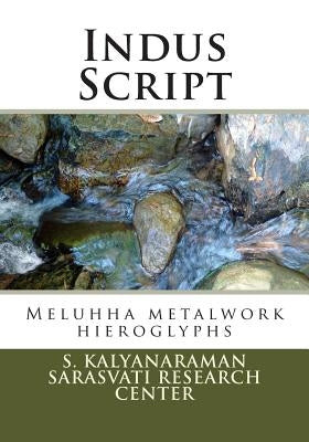 Indus Script: Meluhha metalwork hieroglyphs by Kalyanaraman, S.