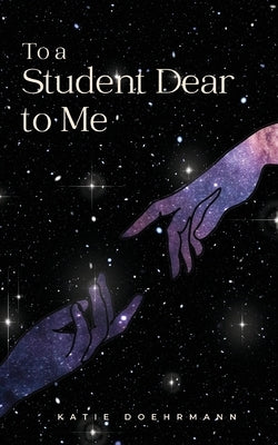 To a Student Dear to Me by Doehrmann, Katie