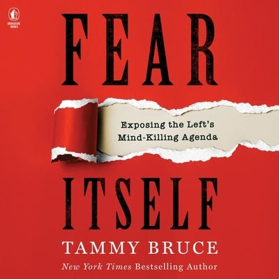 Fear Itself: Exposing the Left's Mind-Killing Agenda by Bruce, Tammy