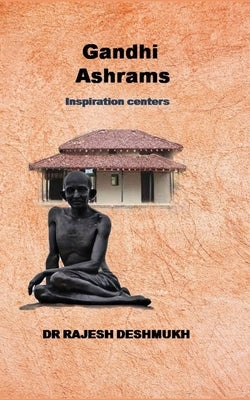 Gandhi Ashrams: Inspiration centers by Deshmukh, Vaishali