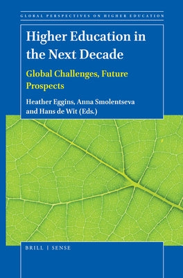 Higher Education in the Next Decade: Global Challenges, Future Prospects by Eggins, Heather