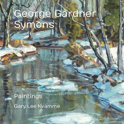 George Gardner Symons: Paintings by Kvamme, Gary Lee