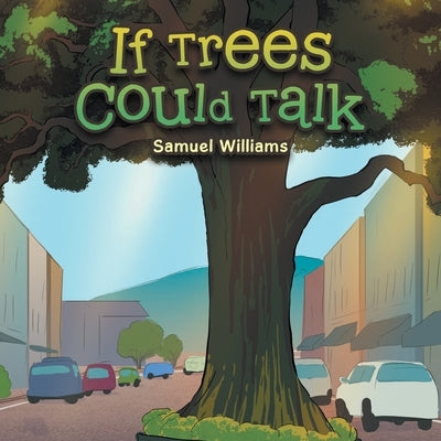 If Trees Could Talk by Williams, Samuel