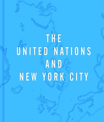 The United Nations and New York City: A Home for the World by Barreneche, Raul