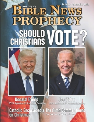 Bible News Prophecy October - December 2020: Should Christians Vote? by Of God, Continuing Church