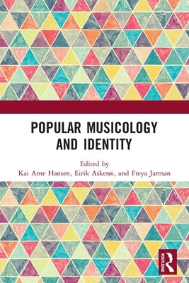 Popular Musicology and Identity: Essays in Honour of Stan Hawkins by Hansen, Kai Arne