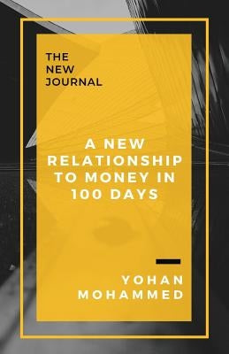 A New Relationship to Money in 100 Days by Mohammed, Yohan