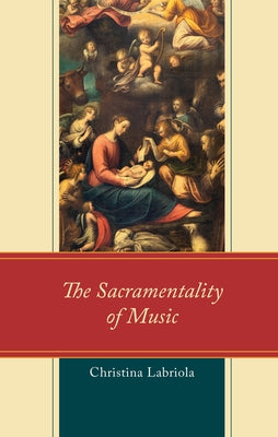 The Sacramentality of Music by Labriola, Christina