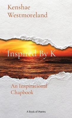 Inspired By K: An Inspirational Chapbook by Westmoreland, Kenshae