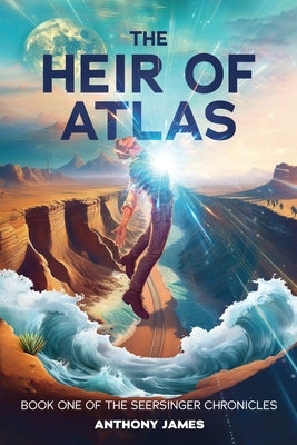 The Heir of Atlas: Book One of the Seersinger Chronicles by James, Anthony