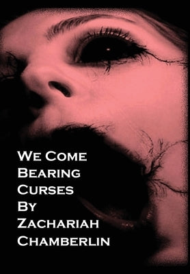 We Come Bearing Curses by Chamberlin, Zachariah D.