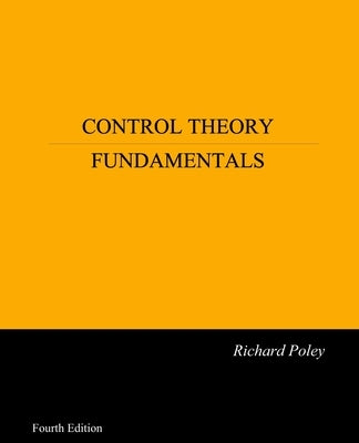 Control Theory Fundamentals by Poley, Richard