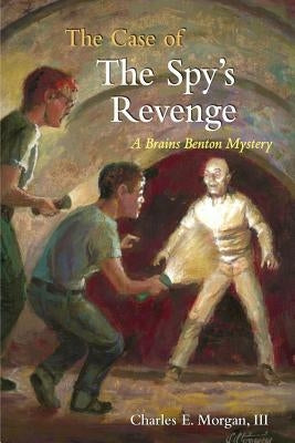 The Case of the Spy's Revenge: A Brains Benton Mystery by Morgan, Charles E., III