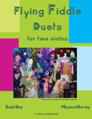 Flying Fiddle Duets for Two Violins, Book One by Harvey, Myanna