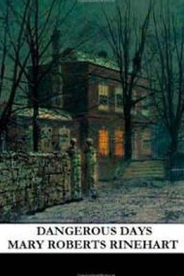 Dangerous Days by Rinehart, Mary Roberts