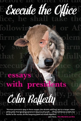 Execute the Office: Essays with Presidents by Rafferty, Colin