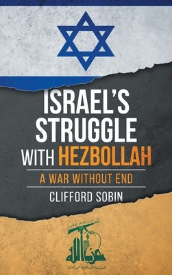 Israel's Struggle with Hezbollah: A War Without End by Sobin, Clifford