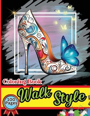 Walk Style Coloring Book: Easy-to-Color Designs for Stress Relief and Relaxation - Shoes Coloring Book for Girls with Chic Fashion Patterns by Peter