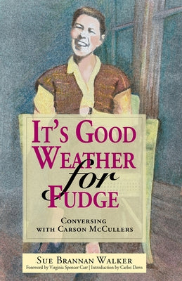 It's Good Weather for Fudge: Conversing with Carson McCullers by Walker, Sue Brannan