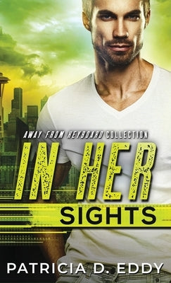 In Her Sights: An Away From Keyboard Romantic Suspense Standalone by Eddy, Patricia D.