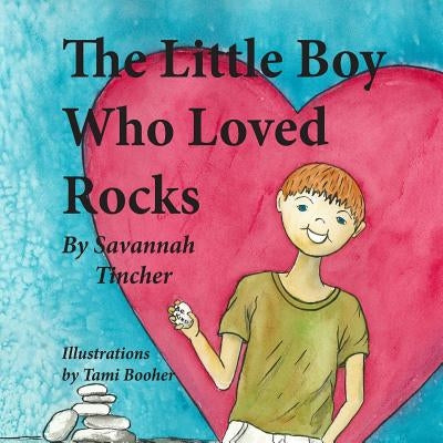 The Little Boy Who Loved Rocks by Tincher, Savannah