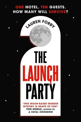 The Launch Party: The Ultimate Locked Room Mystery Set in the First Hotel on the Moon by Forry, Lauren