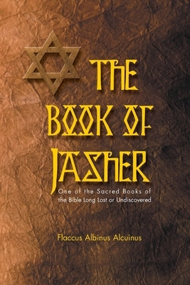 Book of Jasher One of the Sacred Books of the Bible Long Lost or Undiscovered by Alcuinus, Flaccus Albinus