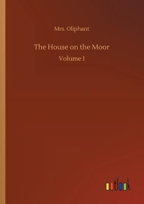 The House on the Moor by Oliphant