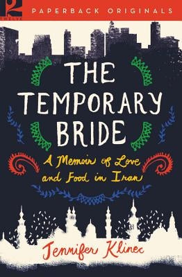 The Temporary Bride: A Memoir of Love and Food in Iran by Klinec, Jennifer