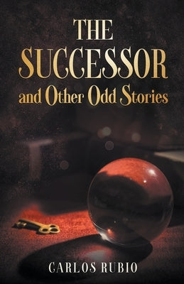 The Successor and Other Odd Stories by Rubio, Carlos