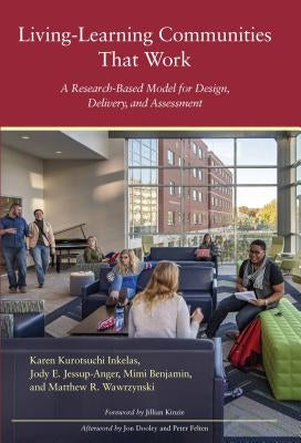 Living-Learning Communities That Work: A Research-Based Model for Design, Delivery, and Assessment by Inkelas, Karen Kurotsuchi