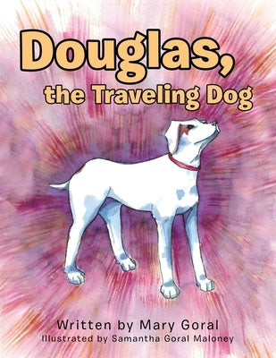 Douglas, the Traveling Dog by Goral, Mary