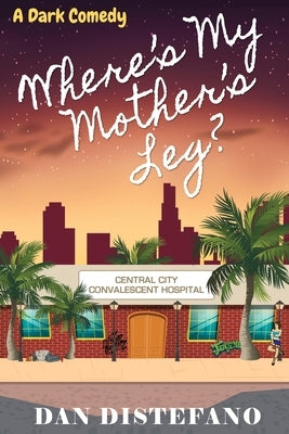 Where's my Mother's Leg?: A Dark Comedy by DiStefano, Dan