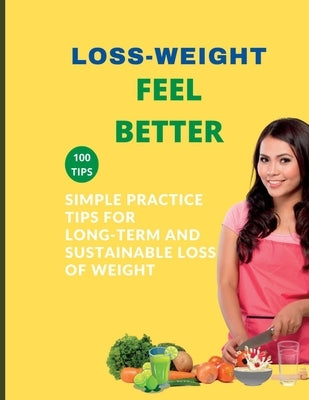 Loss-Weight Feel Better: Simple Practice Tips for Long-Term and Sustainable Loss of Weight by Frost, Julie M.