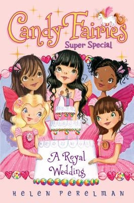 Candy Fairies Super Special: A Royal Wedding by Perelman, Helen