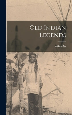 Old Indian Legends by Zitkala-Sa