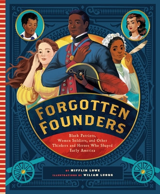 Forgotten Founders: Black Patriots, Women Soldiers, and Other Thinkers and Heroes Who Shaped Early America by Lowe, Mifflin