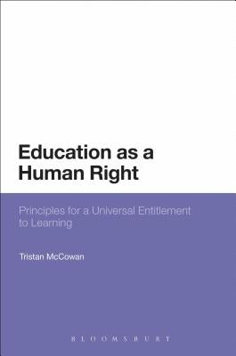 Education as a Human Right: Principles for a Universal Entitlement to Learning by McCowan, Tristan