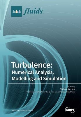 Turbulence: Numerical Analysis, Modelling and Simulation by Layton, William