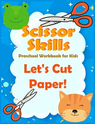 Scissor Skills preschool workbook for kids Let's Cut Paper: A Fun activities for Cutting and Coloring Practice Activity Book for Toddlers, Girls, Boys by Kidsfun