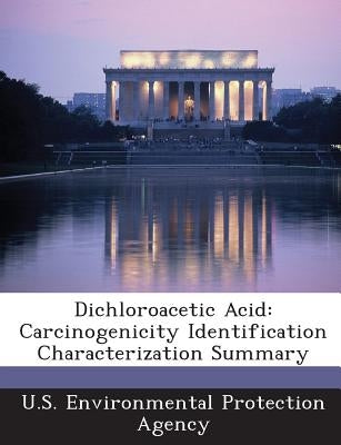 Dichloroacetic Acid: Carcinogenicity Identification Characterization Summary by U S Environmental Protection Agency