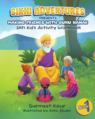 Making Friends with Guru Nanak: Sikh Kids' Activity Book by Kaur, Gurmeet