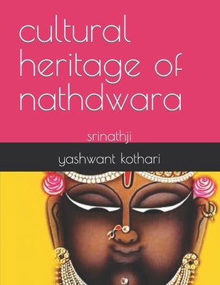 The cultural heritage of Nathdwara: Srinathji by Kothari, Yashwant