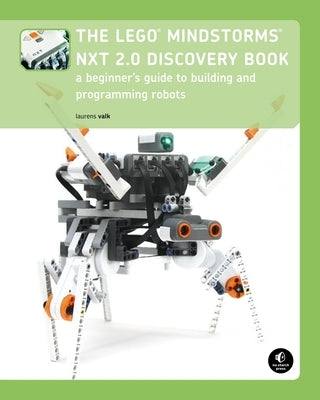 The Lego Mindstorms Nxt 2.0 Discovery Book: A Beginner's Guide to Building and Programming Robots by Valk, Laurens